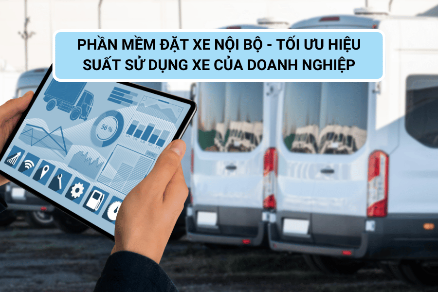 Quản Lý Việc Đặt Xe Nội Bộ Trong Doanh Nghiệp - Tối Ưu Hiệu Quả Sử Dụng Xe 4 Phần mềm đặt xe nội bộ