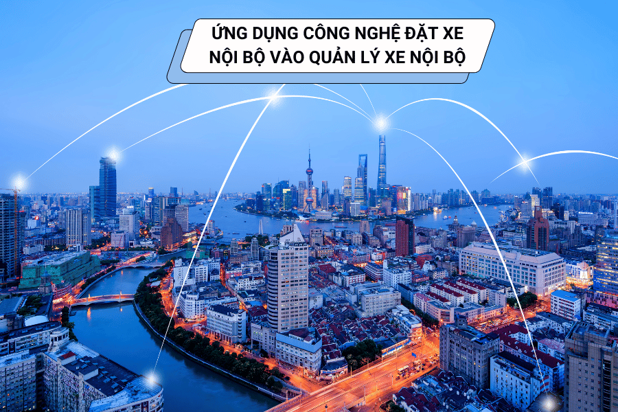 Quản Lý Xe Nội Bộ: Cách Đảm Bảo Đội Xe Doanh Nghiệp Luôn Sẵn Sàng Và An Toàn 3 ứng dụng công nghệ đặt xe nội bộ